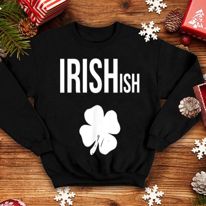 Beautiful Irish ish St Patricks Day Funny Irish Gifts shirt 4 - Beautiful Irish-ish St Patricks Day Funny Irish Gifts shirt