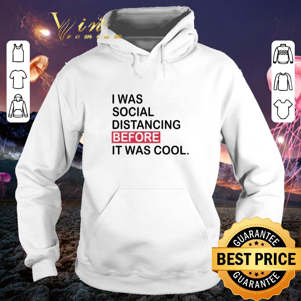 Funny I was social distancing before it was cool covid 19 shirt 4 - Funny I was social distancing before it was cool covid-19 shirt