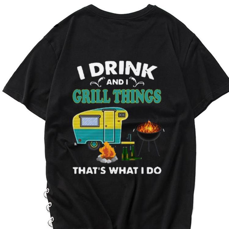 Hot I Drink And A Grill Things That s What I Do shirt 1 - Hot I Drink And A Grill Things That’s What I Do shirt