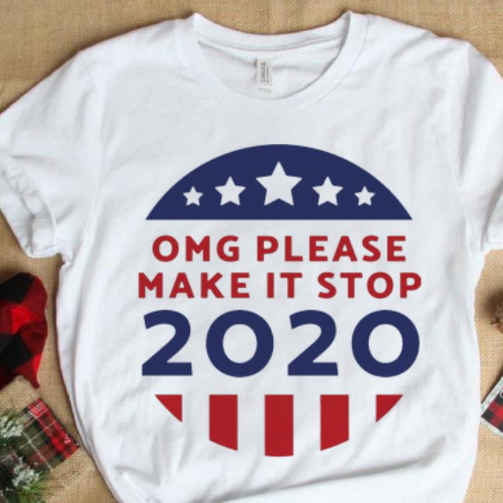 Hot OMG Please Make It Stop 2020 shirt 1 - Hot OMG Please Make It Stop 2020 shirt