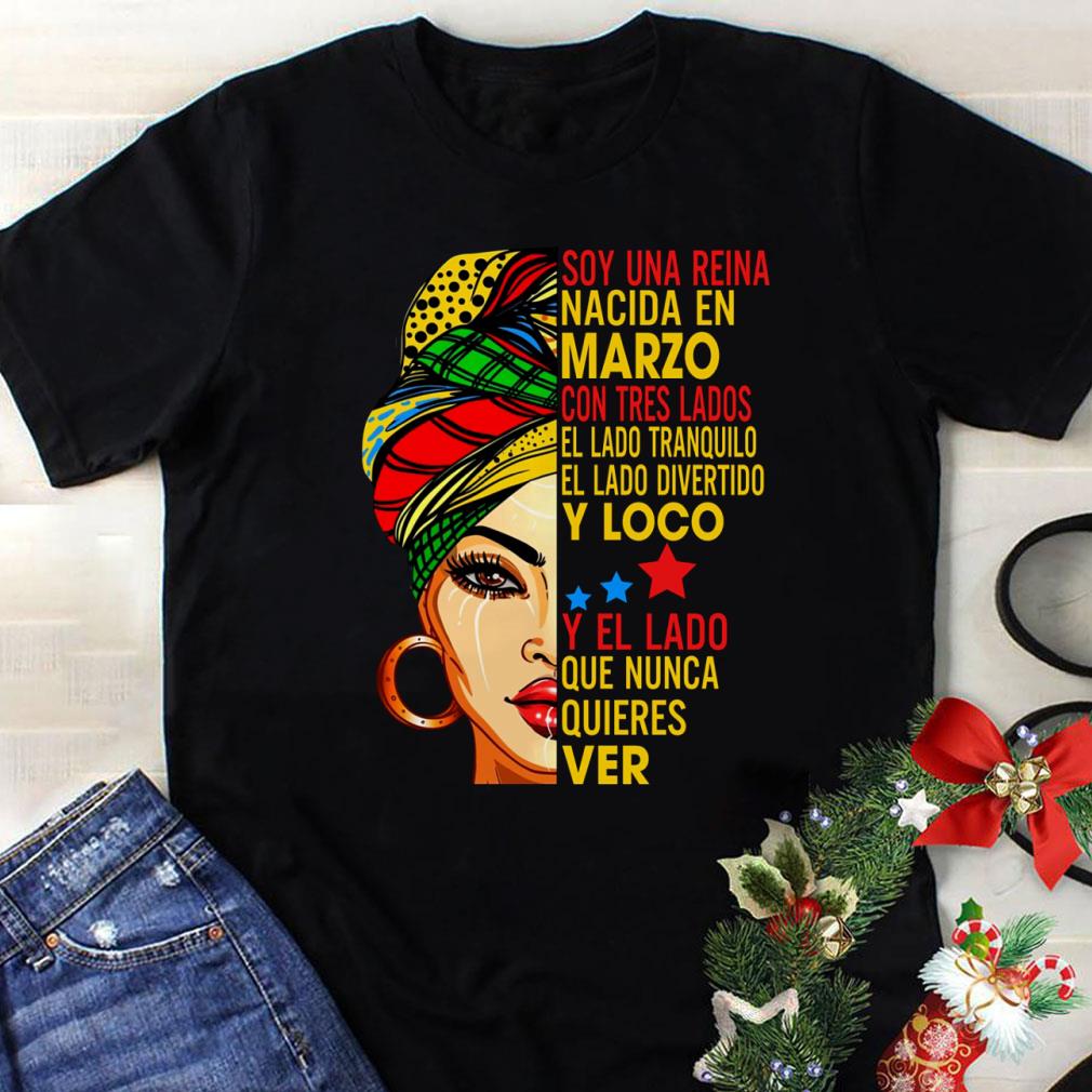 Nice Soy una reina nacida en Marzo con tres lados el lado tranquilo shirt 1 - Nice Soy una reina nacida en Marzo con tres lados el lado tranquilo shirt