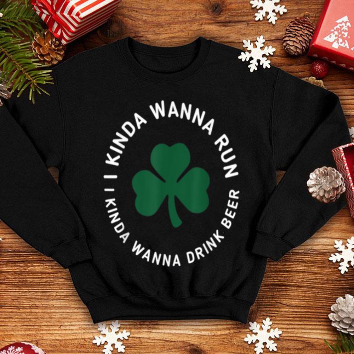 Nice St. Patrick's Day Running - I Kinda Wanna Run shirt Nice St Patrick s Day Running I Kinda Wanna Run shirt 4 - Nice St. Patrick's Day Running - I Kinda Wanna Run shirt