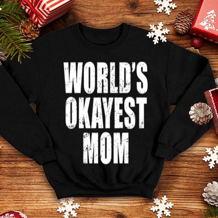 Nice Worlds Okayest Mom Funny Mothers Day Gifts shirt 4 - Nice Worlds Okayest Mom Funny Mothers Day Gifts shirt