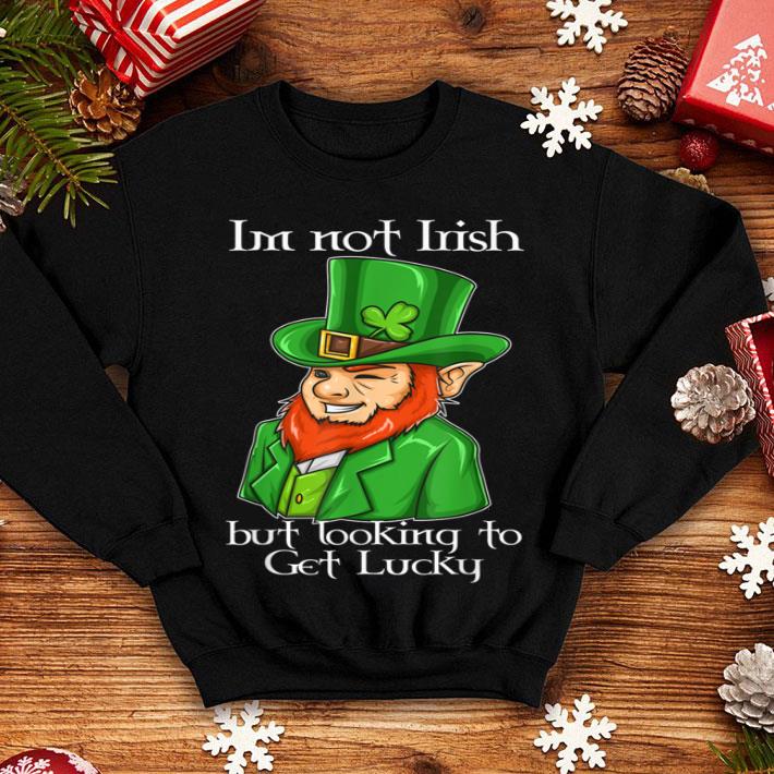 Official Im Not Irish But Looking To Get Lucky Leprechaun St Patricks shirt 4 - Official Im Not Irish But Looking To Get Lucky Leprechaun St Patricks shirt