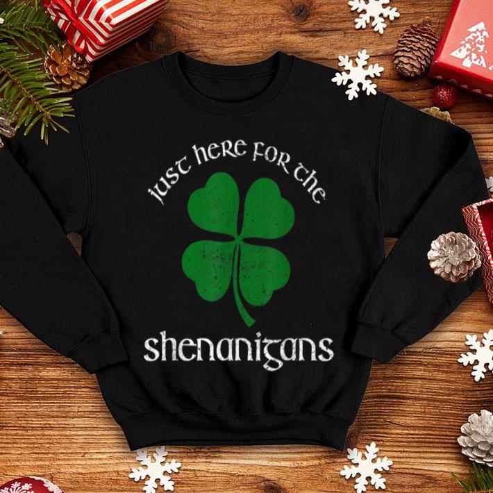 Official Just Here For The Shenanigans St Patrick s Day Funny shirt 4 - Official Just Here For The Shenanigans St Patrick's Day Funny shirt