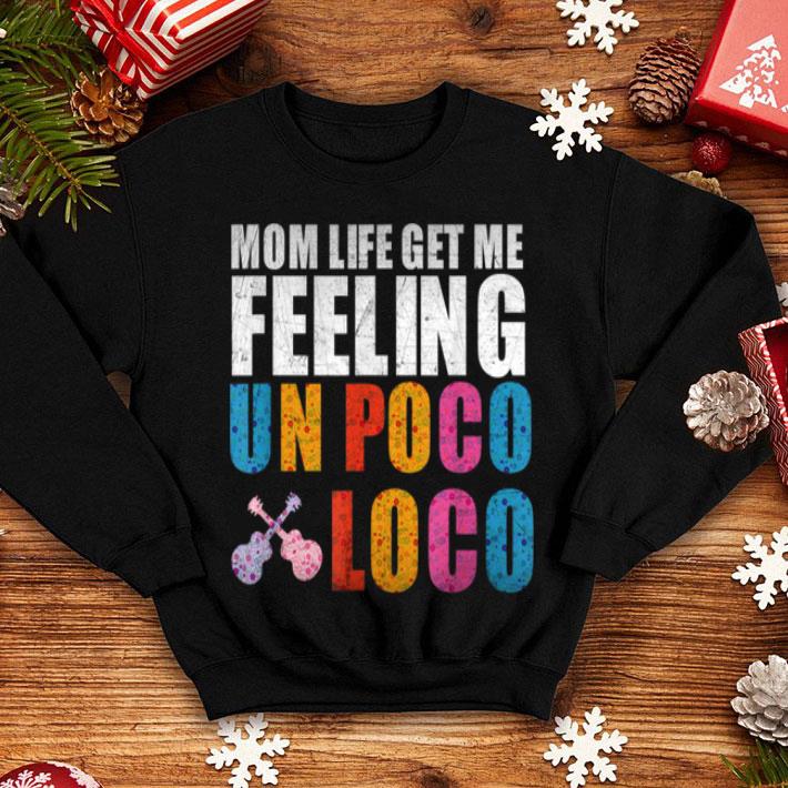 Official Women Funny Mom Life Get Me Feeling Un Poco Loco shirt 4 - Official Women Funny Mom Life Get Me Feeling Un Poco Loco shirt