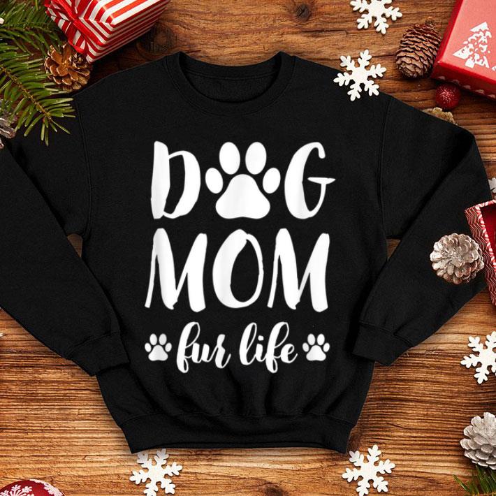 Original Dog Mom Fur Life Mothers Day Gift For Women Wife Dogs shirt 4 - Original Dog Mom Fur Life Mothers Day Gift For Women Wife Dogs shirt