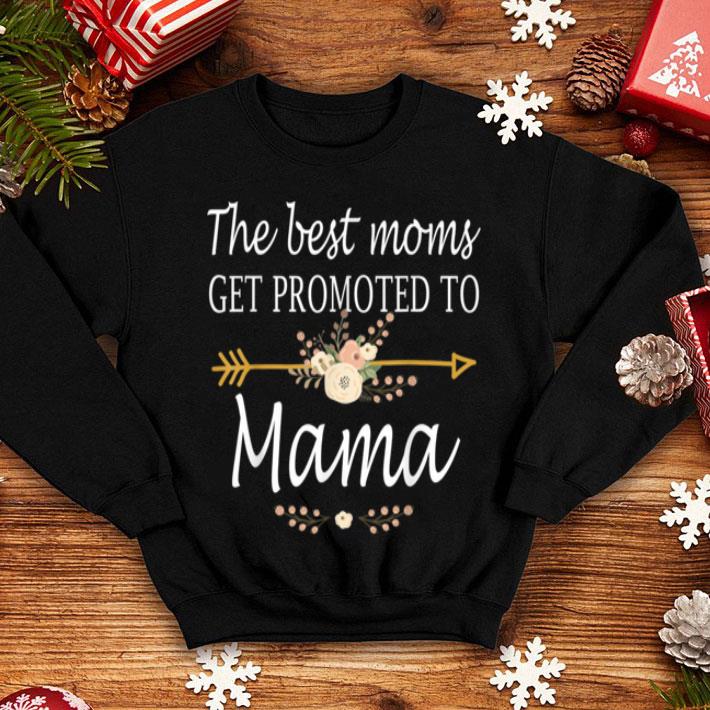 Original The Best Moms Get Promoted To Mama Gift New Mama shirt 4 - Original The Best Moms Get Promoted To Mama Gift New Mama shirt