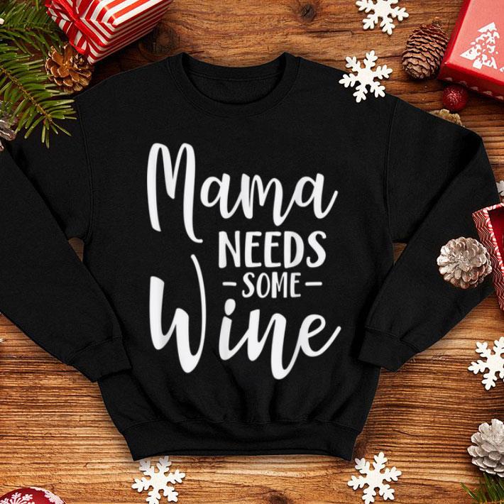 Premium Mama Needs Some Wine Funny Mom Adult Beverage shirt 4 - Premium Mama Needs Some Wine Funny Mom Adult Beverage shirt