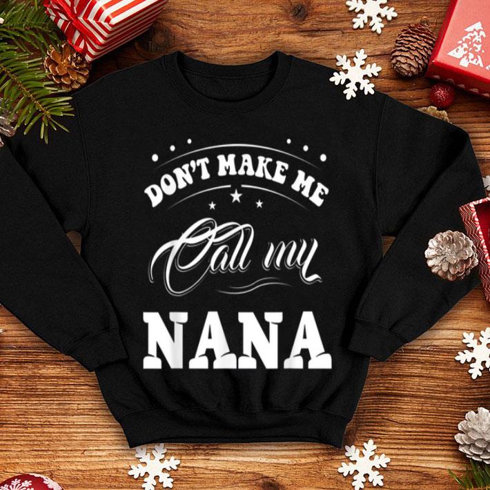 Pretty Mothers Day Gift Don't Make Me Call My Nana Funny shirt Pretty Mothers Day Gift Don t Make Me Call My Nana Funny shirt 4 - Pretty Mothers Day Gift Don't Make Me Call My Nana Funny shirt