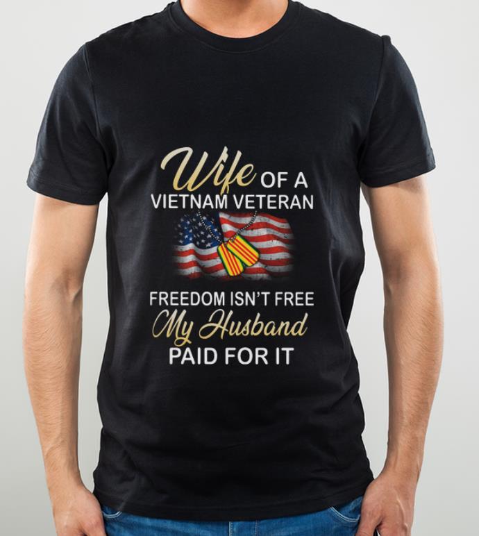 Pretty Wife Of A Vietnam Veteran Freedom Isn t Free My Husband Paid For It American Flag shirt 4 - Pretty Wife Of A Vietnam Veteran Freedom Isn't Free My Husband Paid For It American Flag shirt