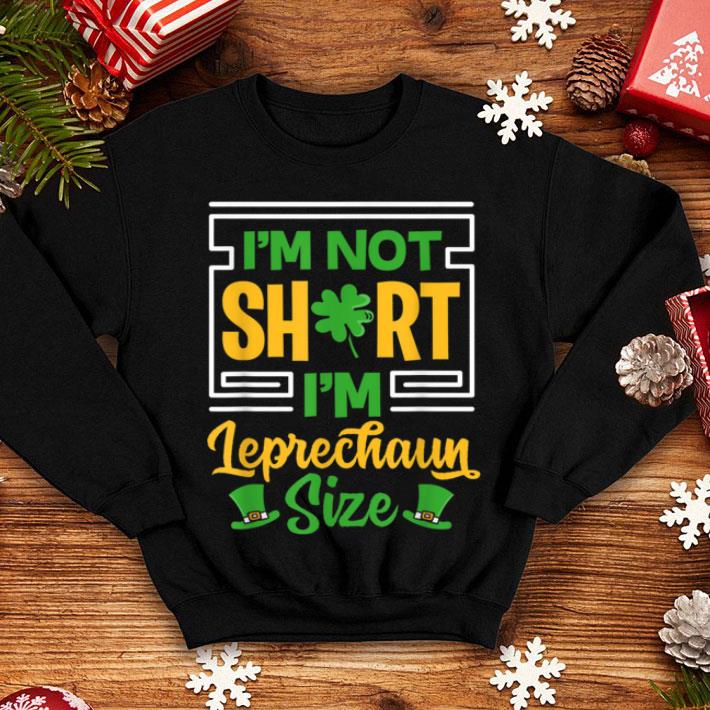 Top I m Not Short I m Leprechaun Size Saint Patrick Gift shirt 4 - Top I'm Not Short I'm Leprechaun Size - Saint Patrick Gift shirt