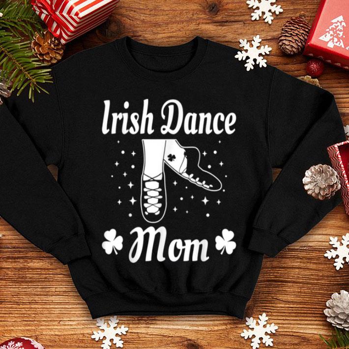 Top Mom Irish Dance Gift St Patricks Day Green Dancing shirt 4 - Top Mom Irish Dance Gift St Patricks Day Green Dancing shirt