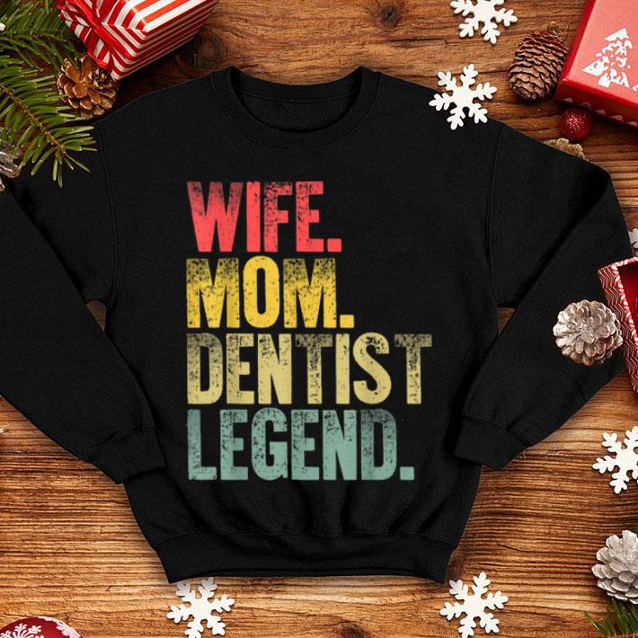Top Mother Women Funny Gift Wife Mom Dentist Legend shirt 4 - Top Mother Women Funny Gift Wife Mom Dentist Legend shirt