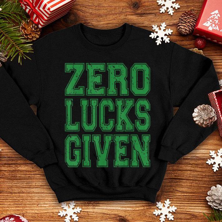 Top Zero Lucks Given Funny Irish St Patrick s Day shirt 4 - Top Zero Lucks Given Funny Irish St Patrick's Day shirt