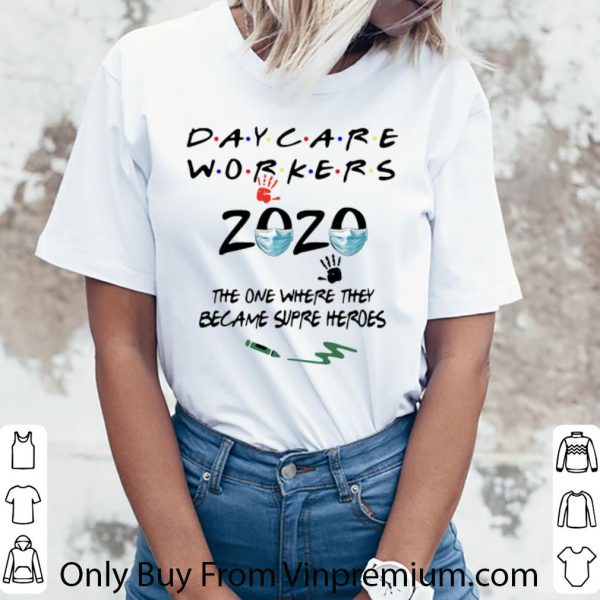 Hot Daycare Workers 2020 The One Where They Became Super Heros shirt