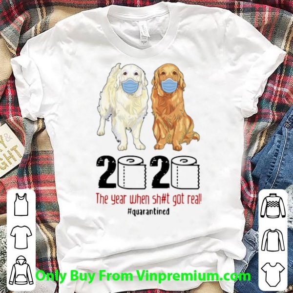 Premium Golden Retrievers 2020 The Year When Shit Got Real Quarantined Covid-19 shirt