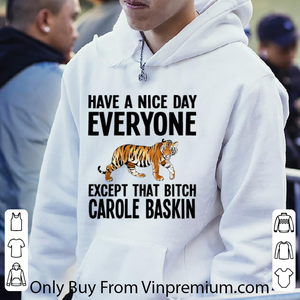 19b262f3 official tiger have a nice day everyone except that bitch carole baskin shirt 4 - Official Tiger Have A Nice Day Everyone Except That Bitch Carole Baskin shirt
