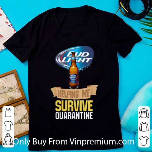 Official Bud Light Helping Me Survive Quarantine shirt