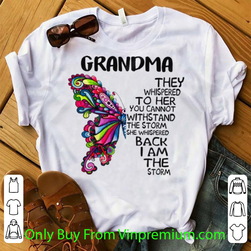 Awesome Butterfly Grandma They Whispered To Her You Cannot Withstand The Storm shirt