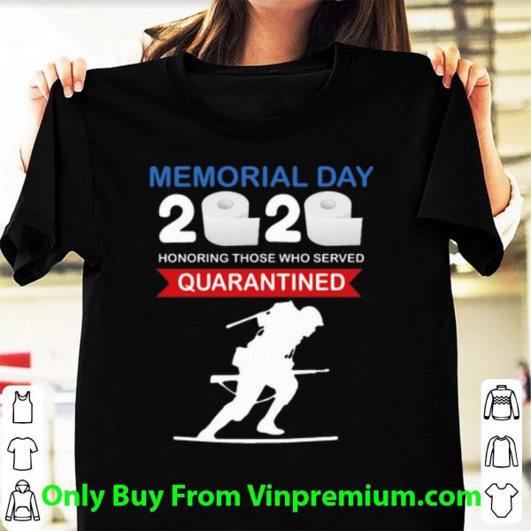 Official Memorial Day 2020 Honoring Those Who Served #Quarantine Covid-19 shirt