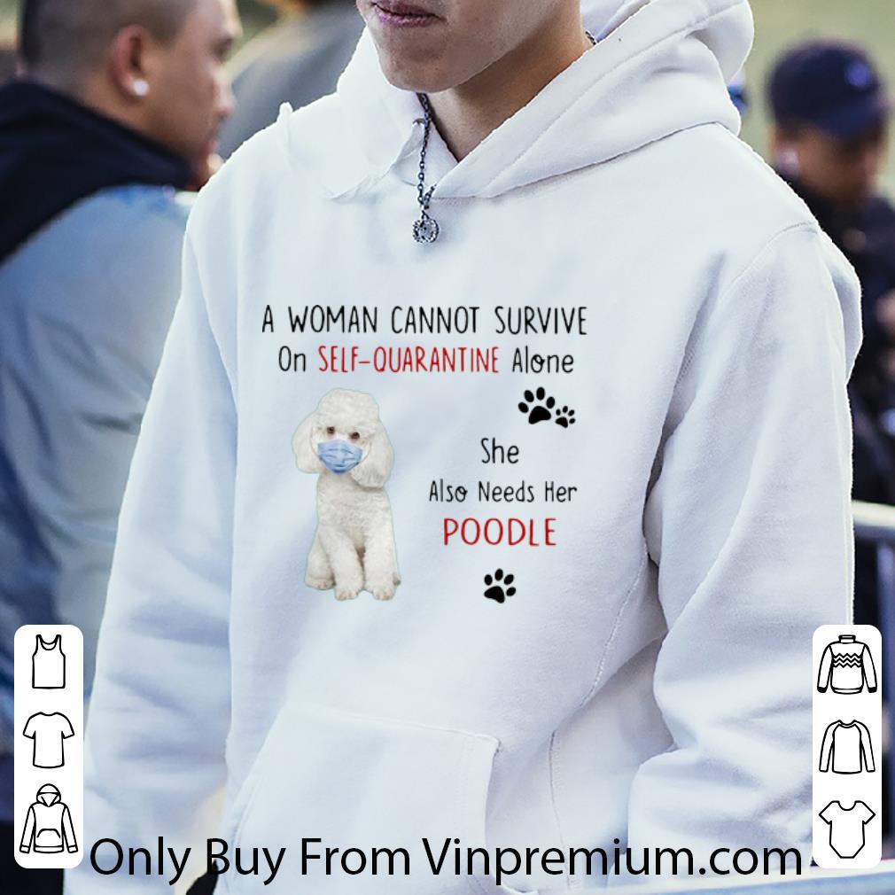 24de0c9a awesome a woman cannot survive on self quarantine alone poodle shirt 4 - Awesome A Woman Cannot Survive On Self Quarantine Alone Poodle shirt