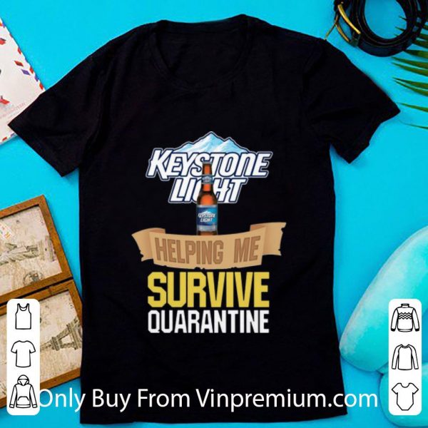 Top Keystone Light Helping Me Survive Quarantine Covid-19 shirt