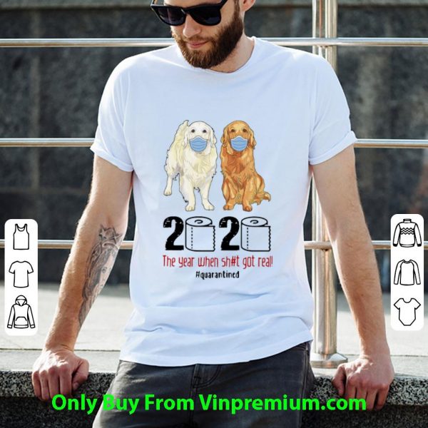 Premium Golden Retrievers 2020 The Year When Shit Got Real Quarantined Covid-19 shirt