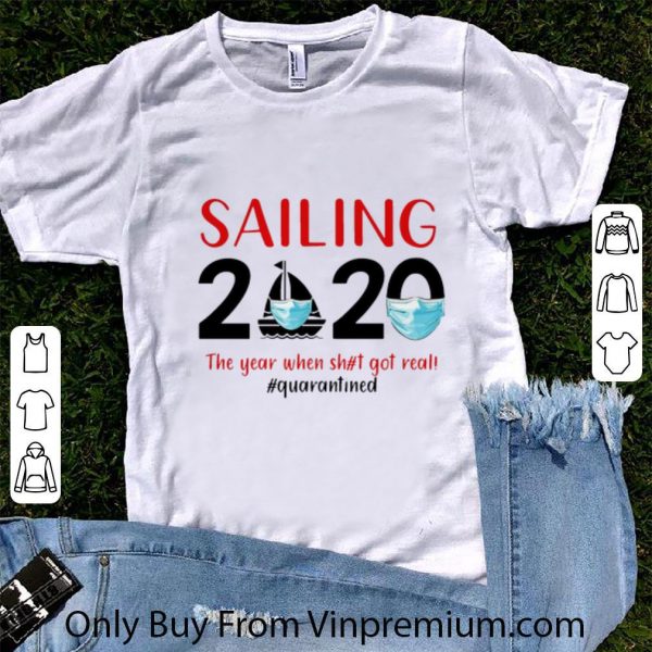 Top Sailing 2020 The Year When Shit Got Real #Quarantined Covid-19 shirt