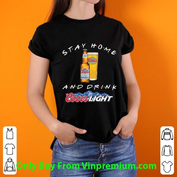 Premium Stay Home And Drink Coors Light shirt