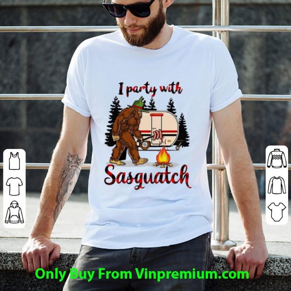 Nice Camping Bigfoot I Party With Sasquatch shirt