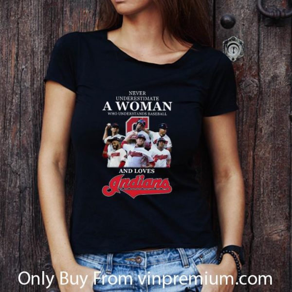 Pretty Never Underestimate A Woman Who Understands Baseball And Loves Indians shirt