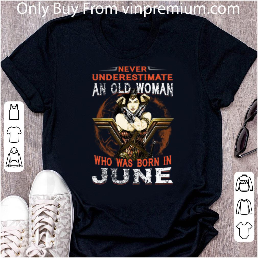 Official Wonder Woman Never Underestimate An Old Woman Who Was Born In June shirt
