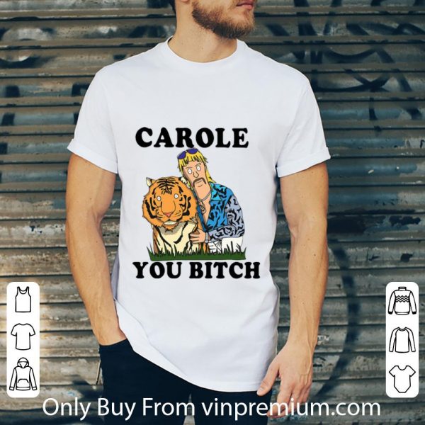 Nice Tiger King Joe Exotic Carole You Bitch shirt