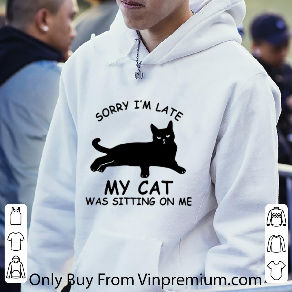 990e5cbf awesome sorry i m late my cat was sitting on me cat lovers shirt 4 - Awesome Sorry I’m Late My Cat Was Sitting On Me Cat Lovers shirt