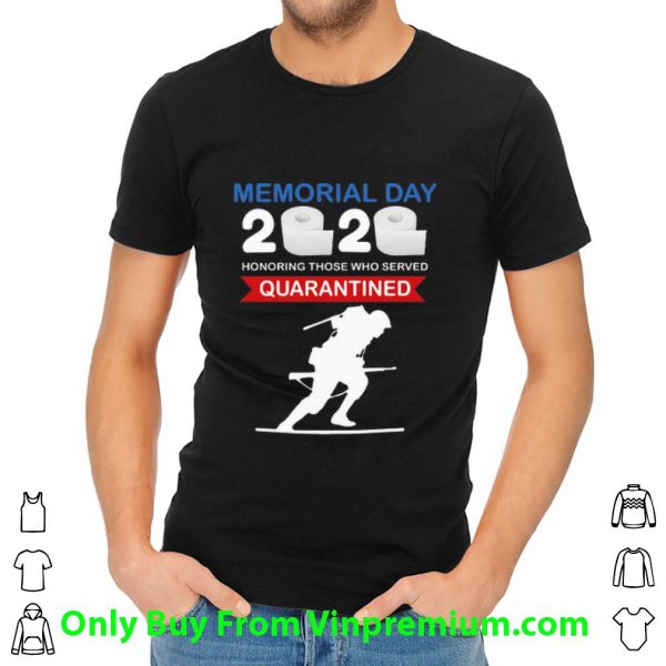 Official Memorial Day 2020 Honoring Those Who Served #Quarantine Covid-19 shirt