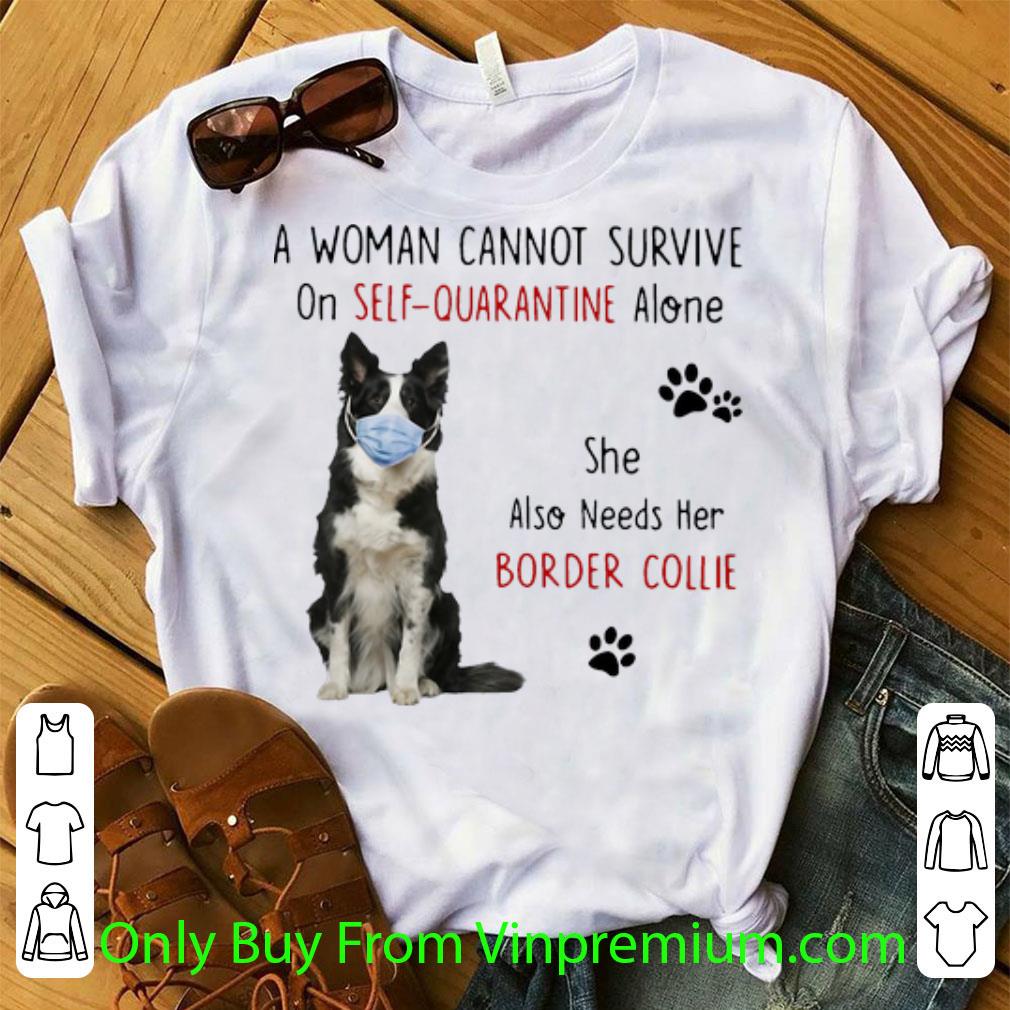 Hot A Woman Cannot Survive On Self-Quarantine Alone Border Collie shirt