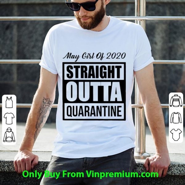 Top May Girl Of 2020 Straight Outta Quarantine Covid-19 shirt