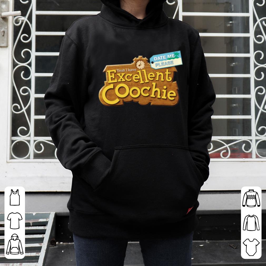 Awesome Date Me Please Yeah I Have Excellent Coochie shirt 4 - Awesome Date Me Please Yeah I Have Excellent Coochie shirt