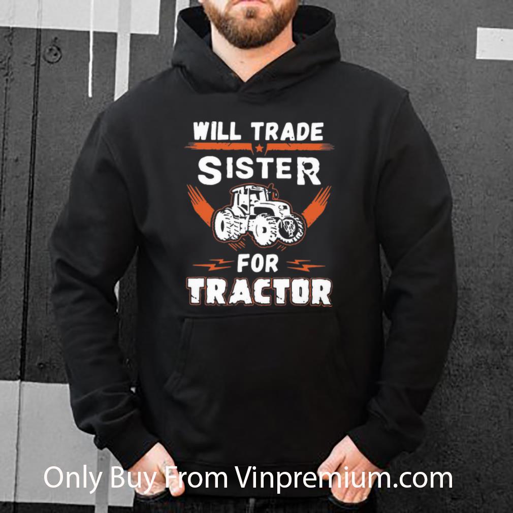 Hot Will Trade Sister For Tractor shirt 4 - Hot Will Trade Sister For Tractor shirt