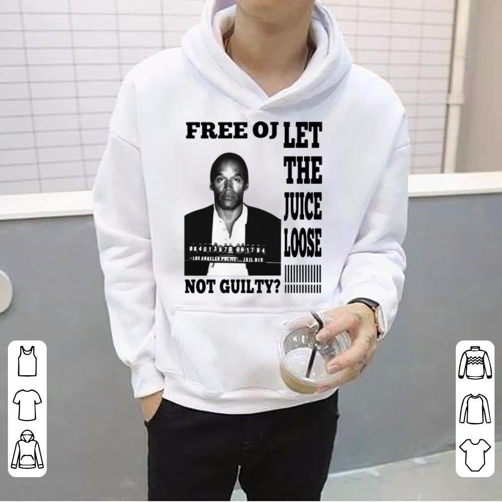 Official Free Oj Let The Juice Loose Not Guilty shirt 4 - Official Free Oj Let The Juice Loose Not Guilty shirt