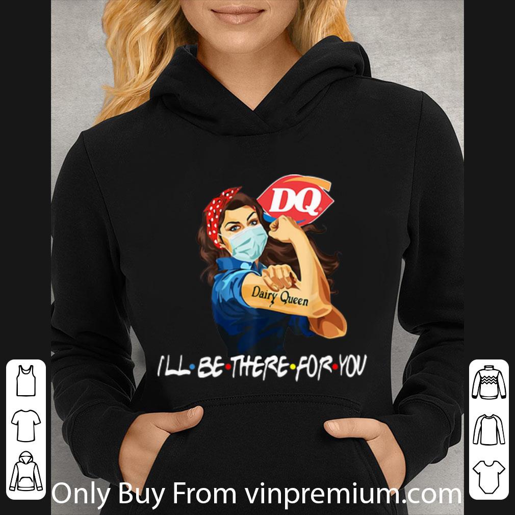 Original Strong Woman Dairy Queen I ll Be There For You Covid 19 shirt 4 - Original Strong Woman Dairy Queen I’ll Be There For You Covid-19 shirt