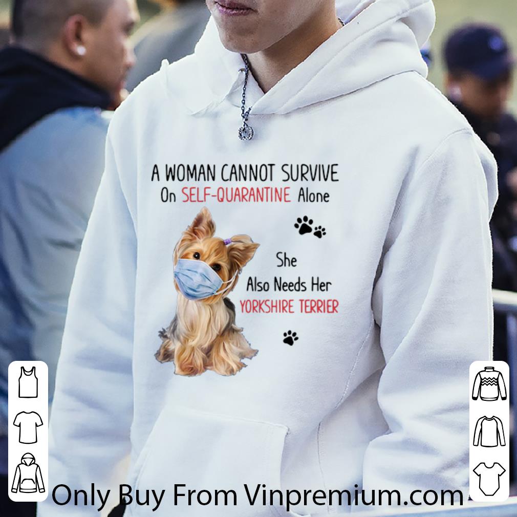 Premium A Woman Cannot Survive On Self Quarantine Needs Her Yorkshire Terrier shirt 4 - Premium A Woman Cannot Survive On Self Quarantine Needs Her Yorkshire Terrier shirt