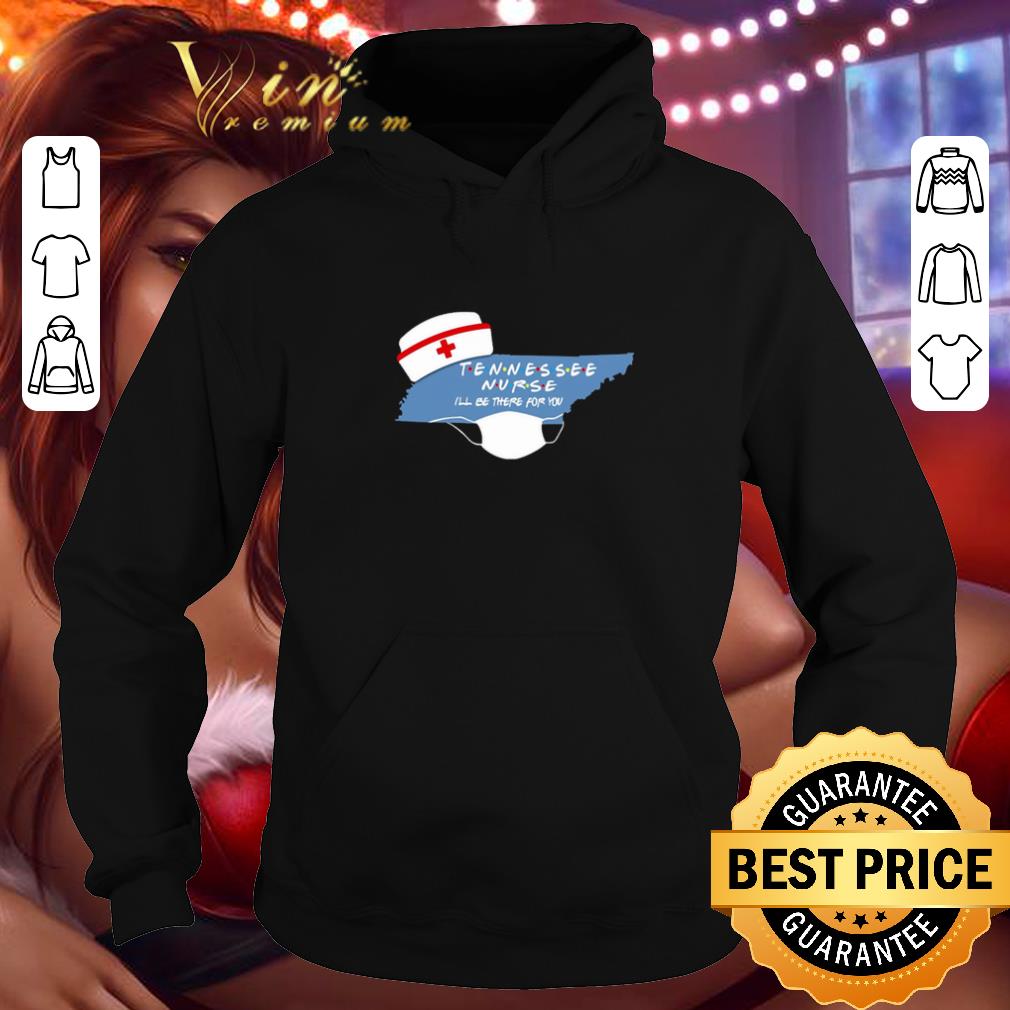 Premium Tennessee Nurse I ll be there for you Coronavirus shirt 4 - Premium Tennessee Nurse I’ll be there for you Coronavirus shirt