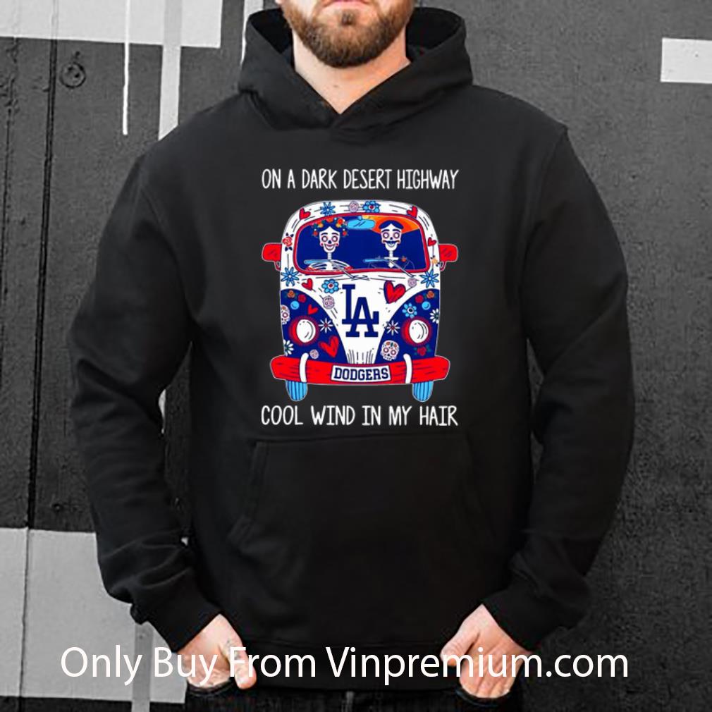 a7276ccd original los angeles dodgers on a dark desert highway cool wind in my hair shirt 4 - Original Los Angeles Dodgers On A Dark Desert Highway Cool Wind In My Hair shirt