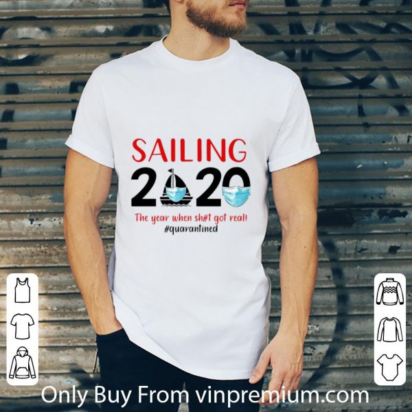 Top Sailing 2020 The Year When Shit Got Real #Quarantined Covid-19 shirt