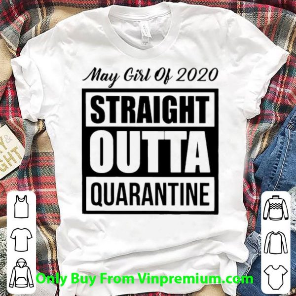 Top May Girl Of 2020 Straight Outta Quarantine Covid-19 shirt