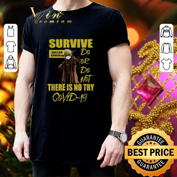Nice Star Wars Master Yoda survive Dollar General do or do not there is no try Covid-19 shirt