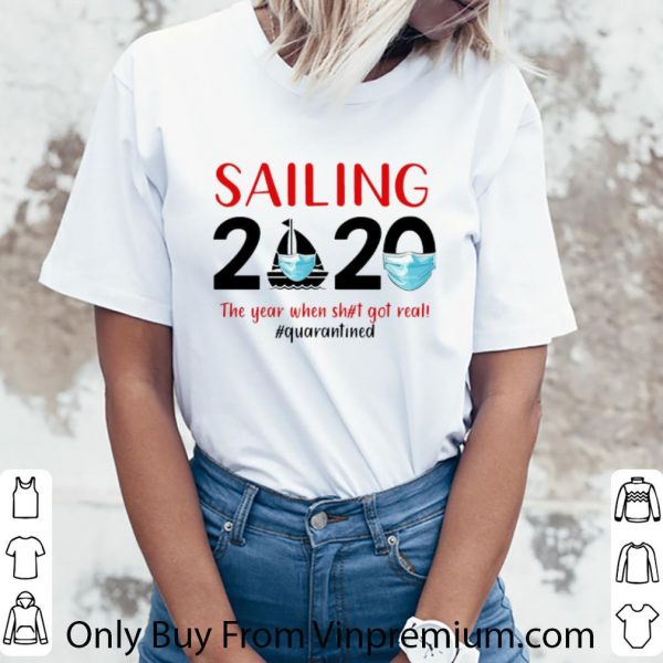 Top Sailing 2020 The Year When Shit Got Real #Quarantined Covid-19 shirt