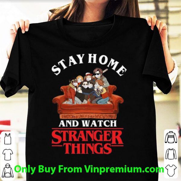 Pretty Stay Home And Watch Stranger Things shirt
